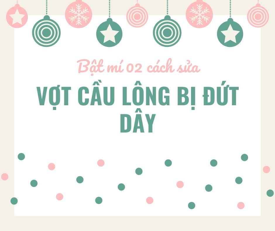 Bật mí 02 cách sửa vợt cầu lông bị đứt dây hiệu quả