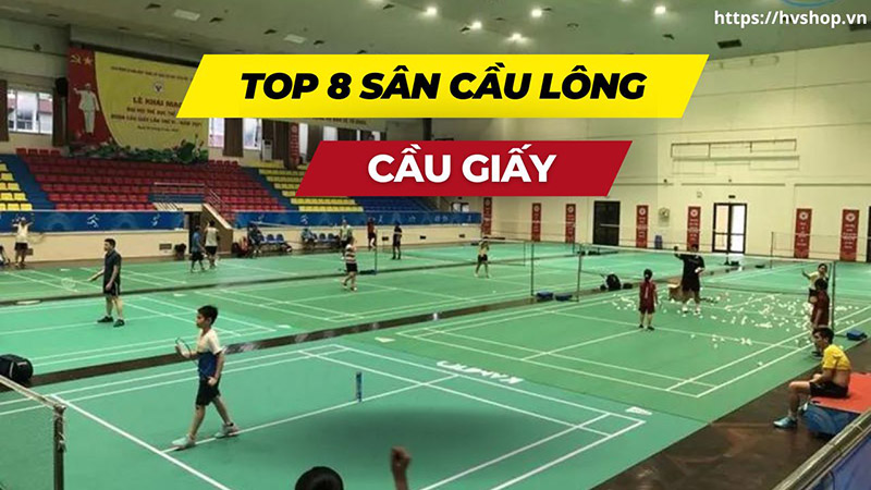 Top 8 Sân cầu lông Cầu Giấy