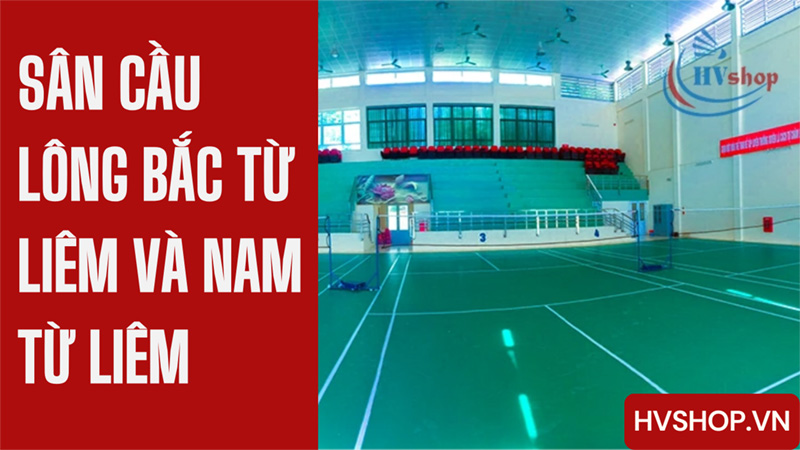 Danh sách sân cầu lông Bắc Từ Liêm và Nam Từ Liêm