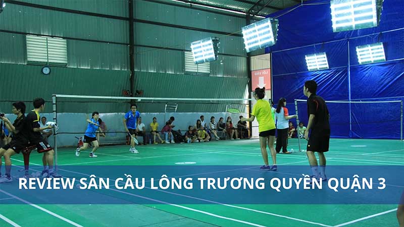 Review sân cầu lông Trương Quyền quận 3