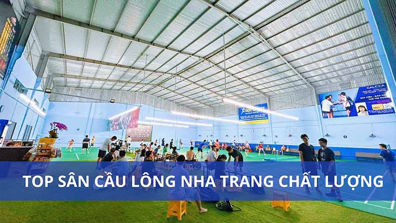 TOP 5 sảnh cầu lông Nha Trang có tiếng nhất 2024 