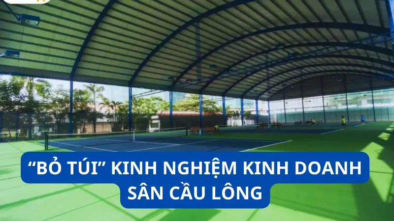 kinh nghiệm kinh doanh sân cầu lông