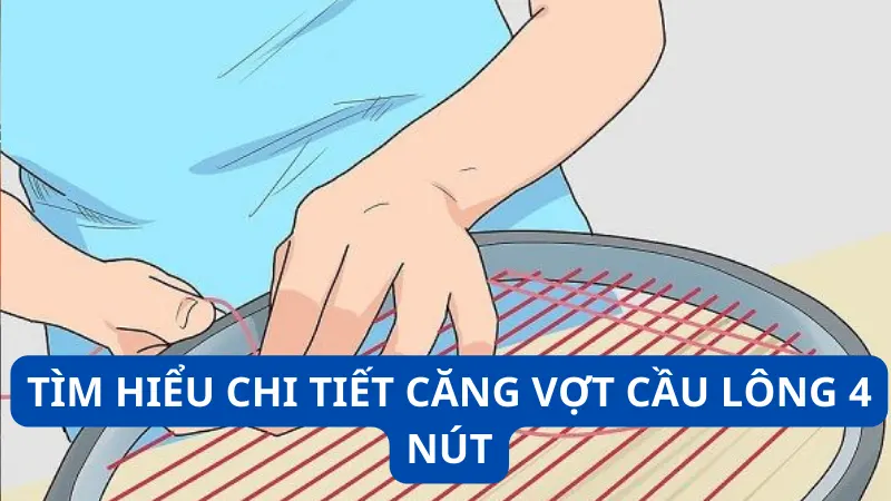 căng vợt cầu lông 4 nút