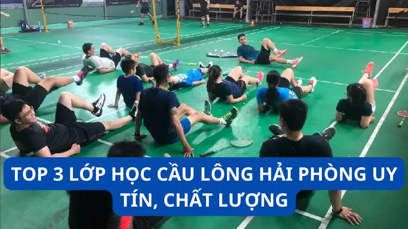 Top 3 lớp học cầu lông Hải Phòng uy tín, chất lượng