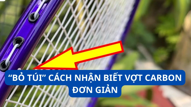 “Bỏ túi” cách nhận biết vợt carbon đơn giản