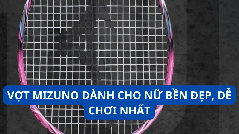 Vợt Mizuno dành cho nữ