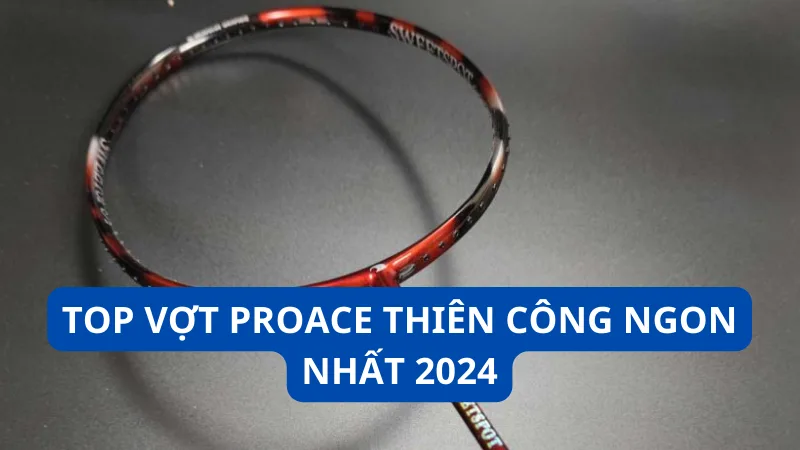 vợt Proace thiên công