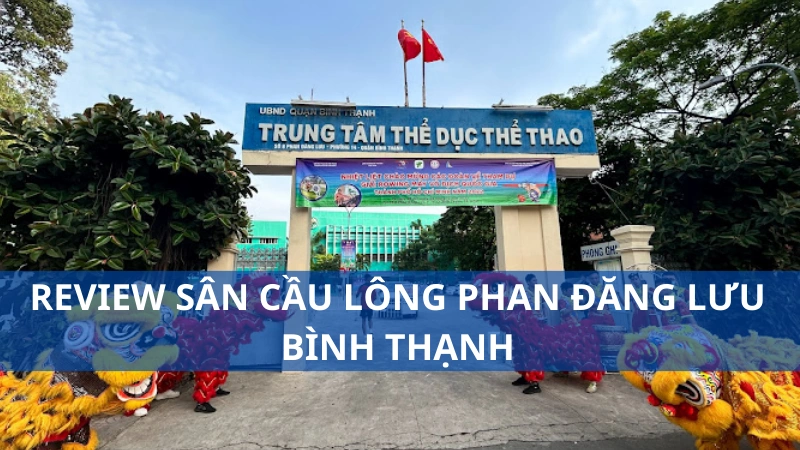 Review sân cầu lông Phan Đăng Lưu Bình Thạnh