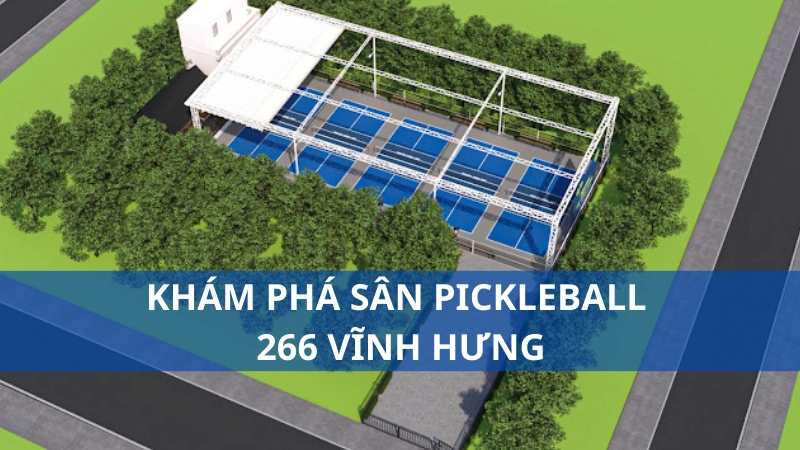 Khám phá sân pickleball 266 Vĩnh Hưng