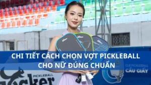 Chi tiết cách chọn vợt pickleball cho nữ đúng chuẩn