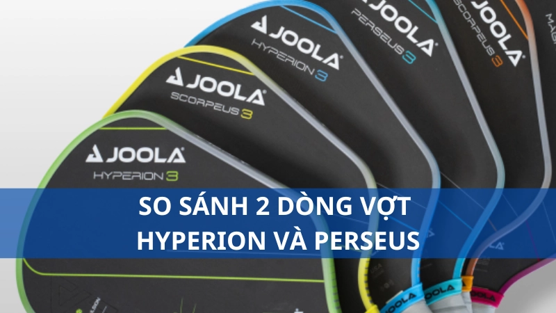 So sánh 2 dòng vợt Hyperion và Perseus