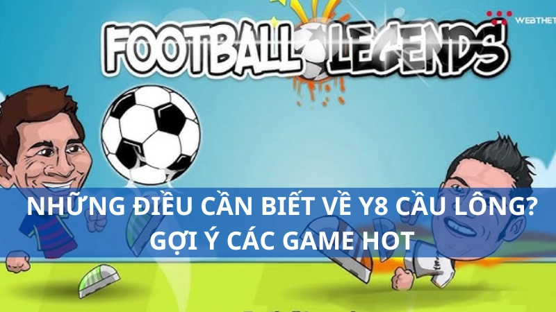 Những điều cần biết về Y8 cầu lông? Gợi ý các game hot