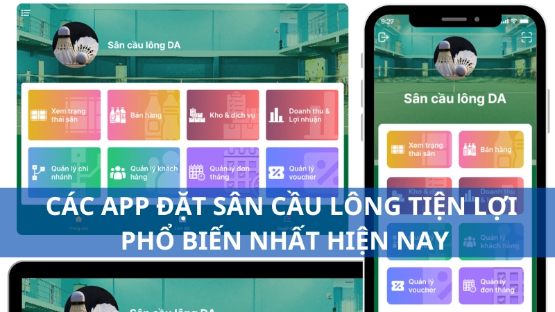 Các app đặt sân cầu lông tiện lợi, phổ biến nhất hiện nay