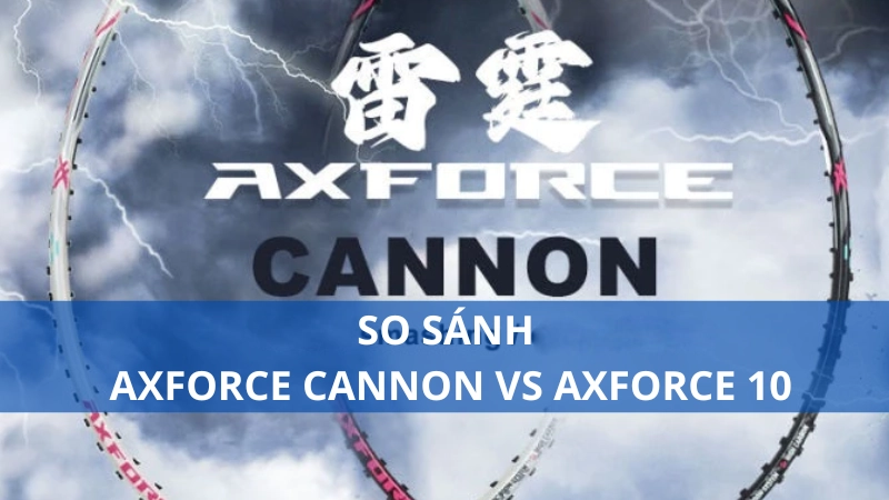 So sánh Axforce Cannon vs Axforce 10