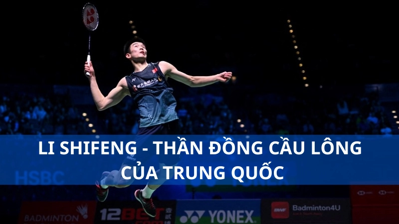 Li Shifeng - Thần đồng cầu lông của Trung Quốc