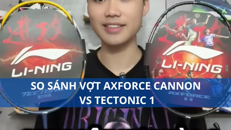 So sánh vợt Axforce Cannon vs Tectonic 1